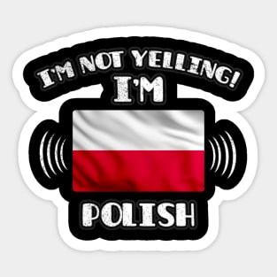 I'm Not Yelling I'm Polish - Gift for Polish With Roots From Poland Sticker